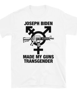Joseph Biden Made My Guns Transgender