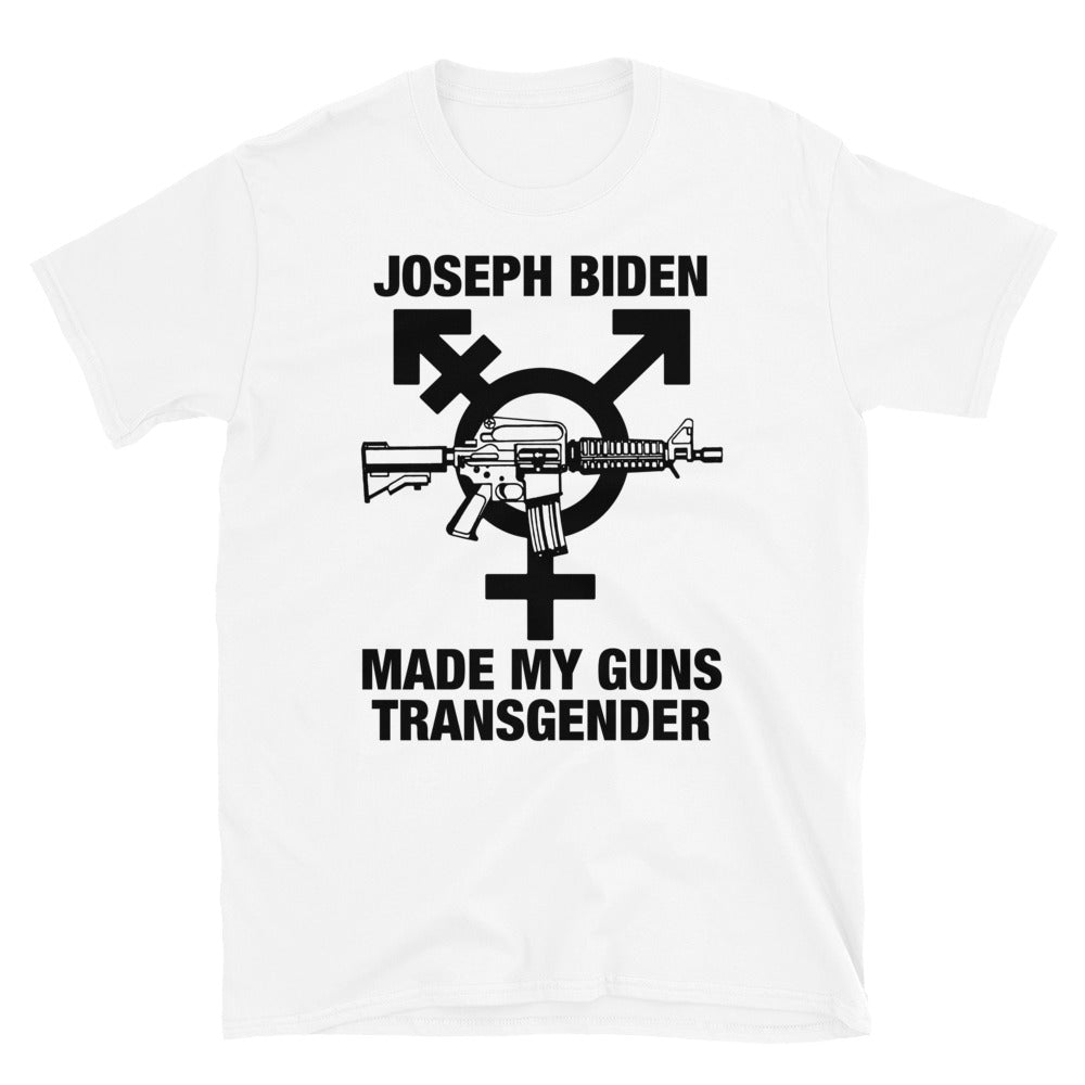 Joseph Biden Made My Guns Transgender Joseph Biden Made My Guns Transgender