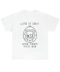 Life Is Shit, And Then You Die