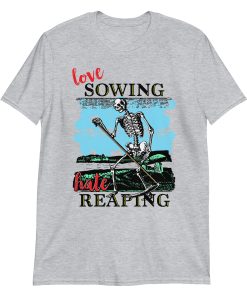 Love sowing, hate reaping