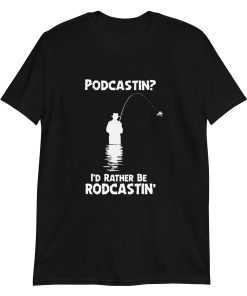 Podcastin I’d rather be rodcastin’