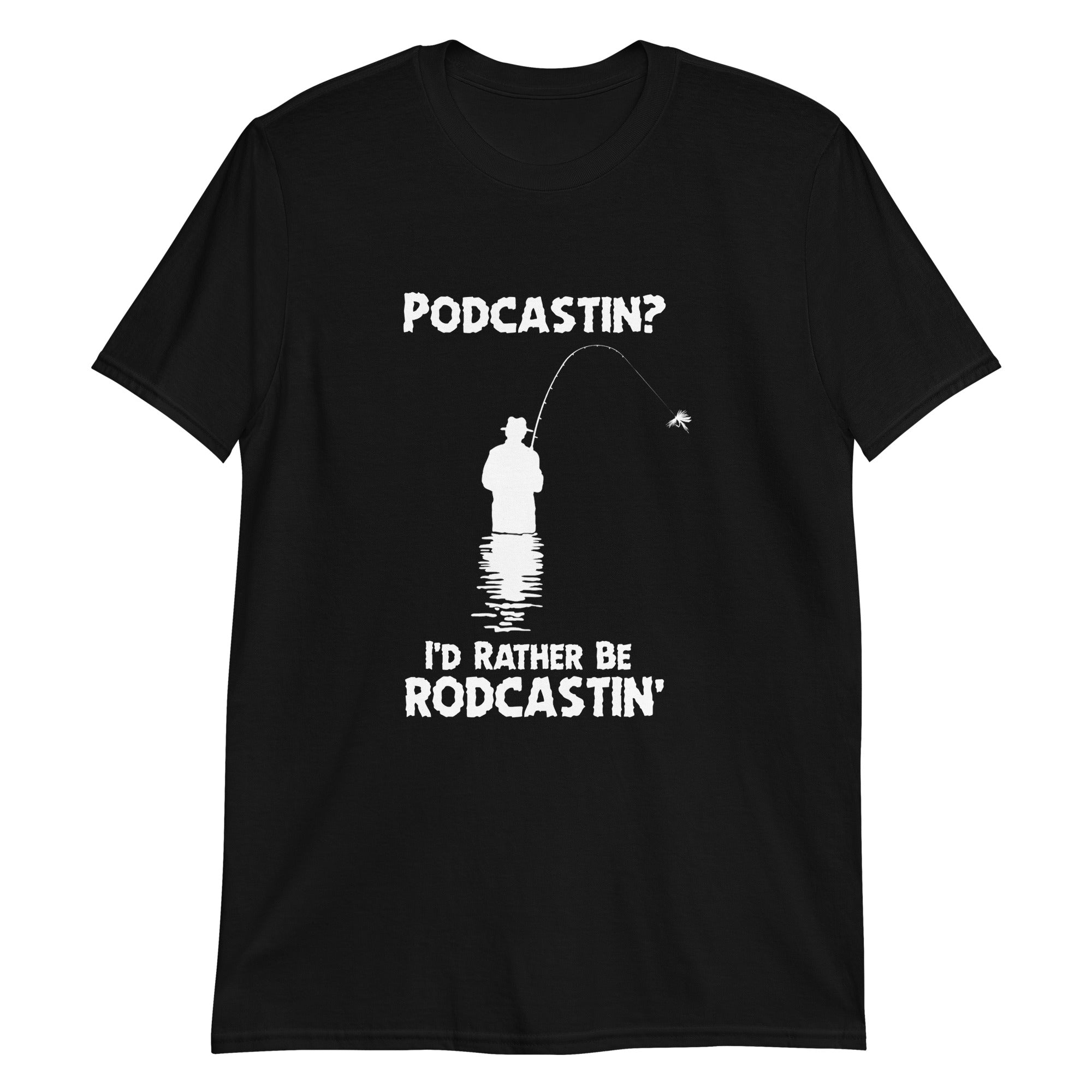 Podcastin I'd rather be rodcastin' Podcastin I'd rather be rodcastin'