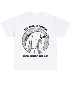 The Call Is Coming From Inside The Ass