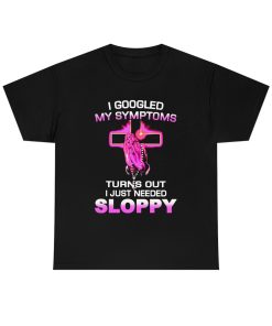 Turns Out I Just Need Sloppy