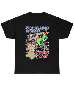 Wrestling Is Real, God Is Not